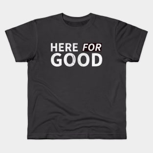 Here For Good Kids T-Shirt